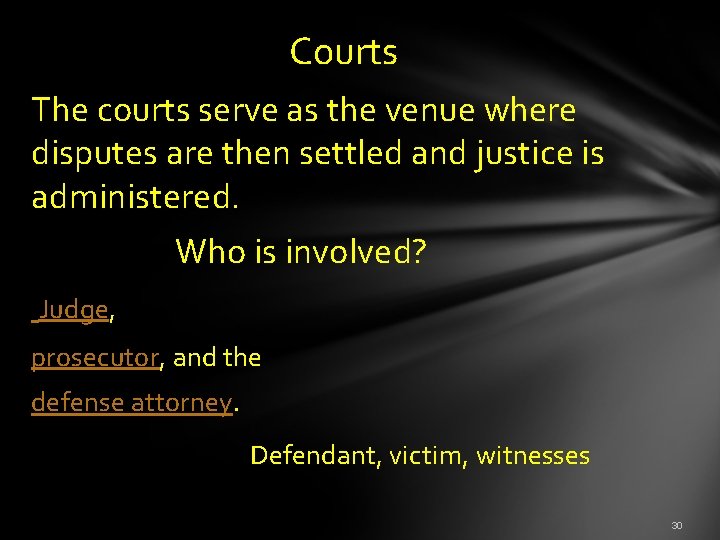  Courts The courts serve as the venue where disputes are then settled and