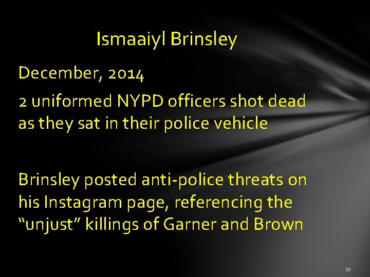  Ismaaiyl Brinsley December, 2014 2 uniformed NYPD officers shot dead as they sat