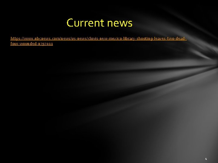 Current news https: //www. nbcnews. com/news/us-news/clovis-new-mexico-library-shooting-leaves-two-deadfour-wounded-n 797011 4 Current news https: //www. nbcnews. com/news/us-news/clovis-new-mexico-library-shooting-leaves-two-deadfour-wounded-n 797011 4