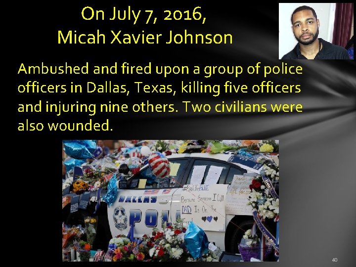  On July 7, 2016, Micah Xavier Johnson Ambushed and fired upon a group