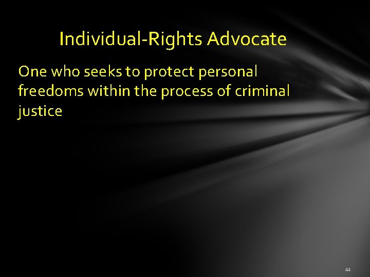  Individual-Rights Advocate One who seeks to protect personal freedoms within the process of