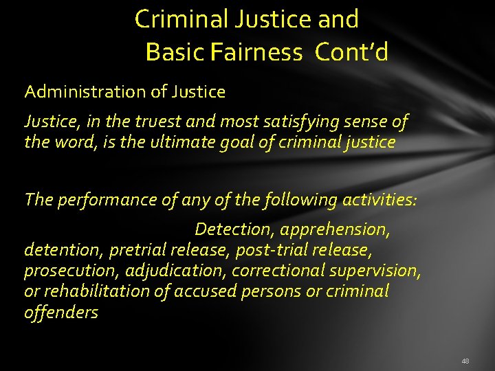  Criminal Justice and Basic Fairness Cont’d Administration of Justice, in the truest and