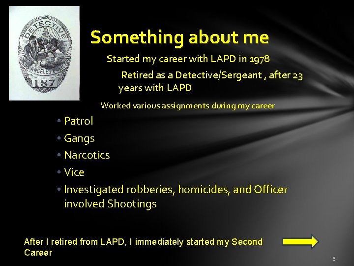 Something about me Started my career with LAPD in 1978 Retired as a Detective/Sergeant