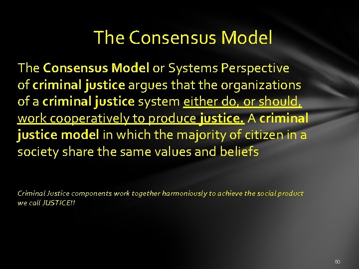  The Consensus Model or Systems Perspective of criminal justice argues that the organizations