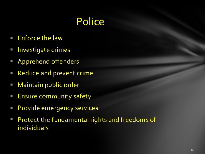  Police § Enforce the law § Investigate crimes § Apprehend offenders § Reduce