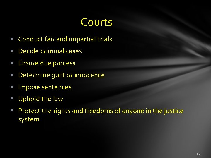  Courts § Conduct fair and impartial trials § Decide criminal cases § Ensure