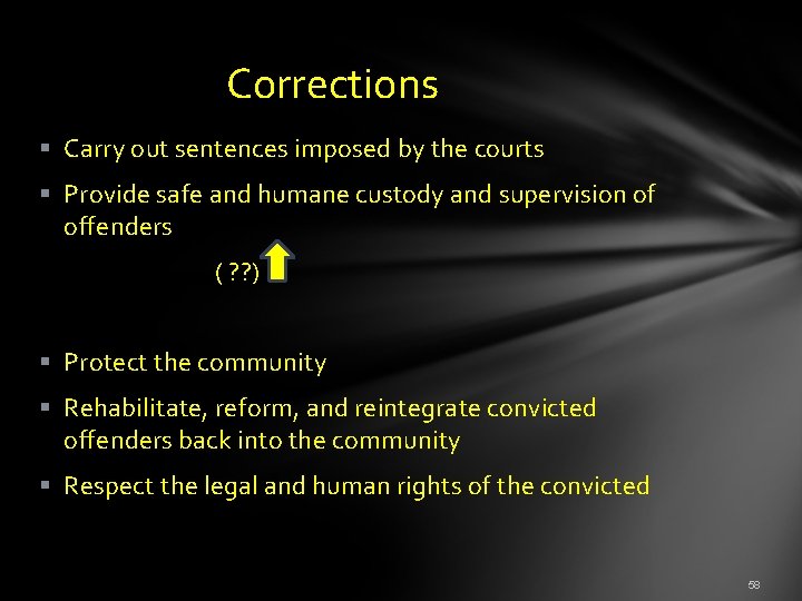  Corrections § Carry out sentences imposed by the courts § Provide safe and