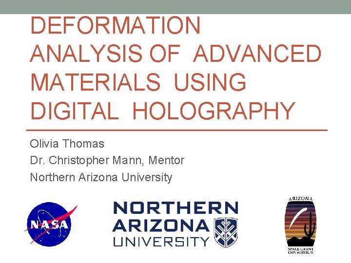 DEFORMATION ANALYSIS OF ADVANCED MATERIALS USING DIGITAL HOLOGRAPHY Olivia Thomas Dr. Christopher Mann, Mentor