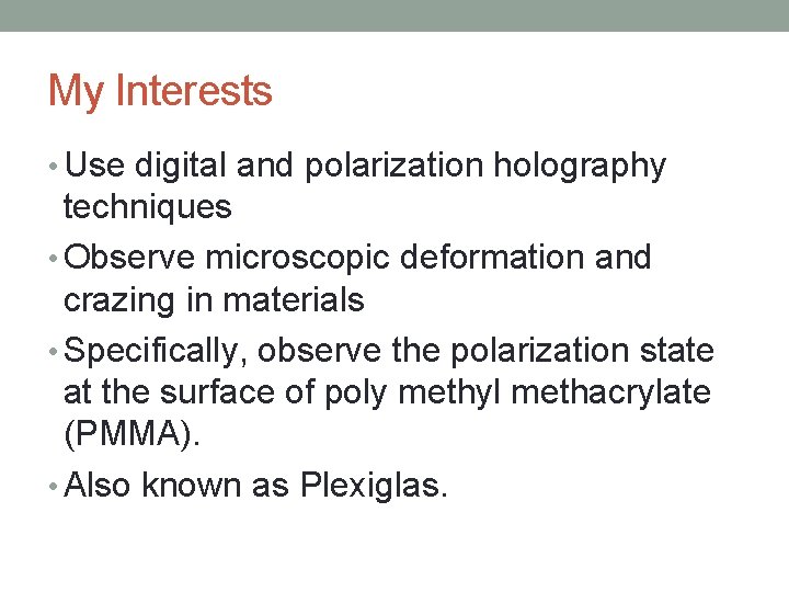 My Interests • Use digital and polarization holography techniques • Observe microscopic deformation and