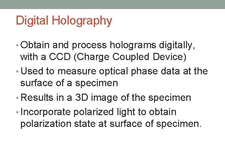 Digital Holography • Obtain and process holograms digitally, with a CCD (Charge Coupled Device)