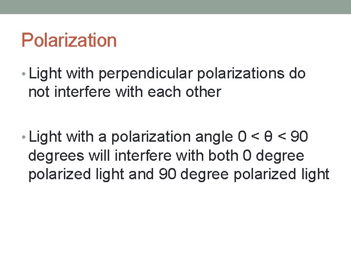 Polarization • Light with perpendicular polarizations do not interfere with each other • Light