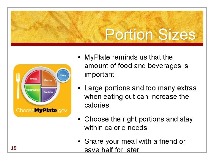 Portion Sizes • My. Plate reminds us that the amount of food and beverages Portion Sizes • My. Plate reminds us that the amount of food and beverages