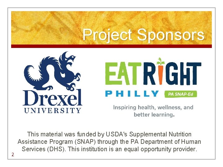 Project Sponsors 2 This material was funded by USDA's Supplemental Nutrition Assistance Program (SNAP) Project Sponsors 2 This material was funded by USDA's Supplemental Nutrition Assistance Program (SNAP)