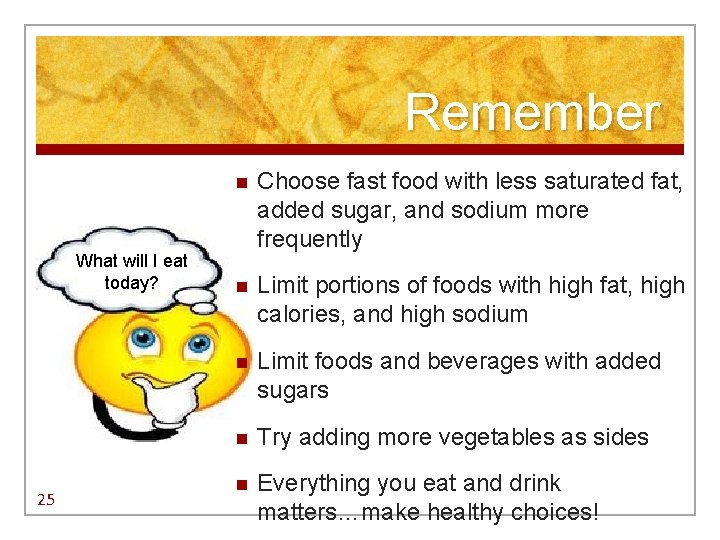 Remember What will I eat today? 25 n Choose fast food with less saturated Remember What will I eat today? 25 n Choose fast food with less saturated
