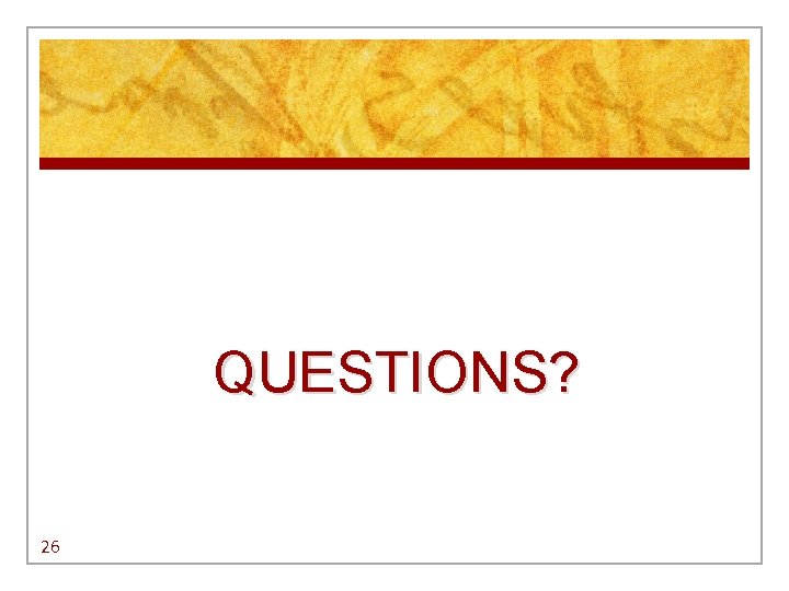 QUESTIONS? 26 QUESTIONS? 26