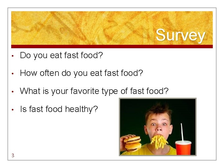 Survey • Do you eat fast food? • How often do you eat fast Survey • Do you eat fast food? • How often do you eat fast