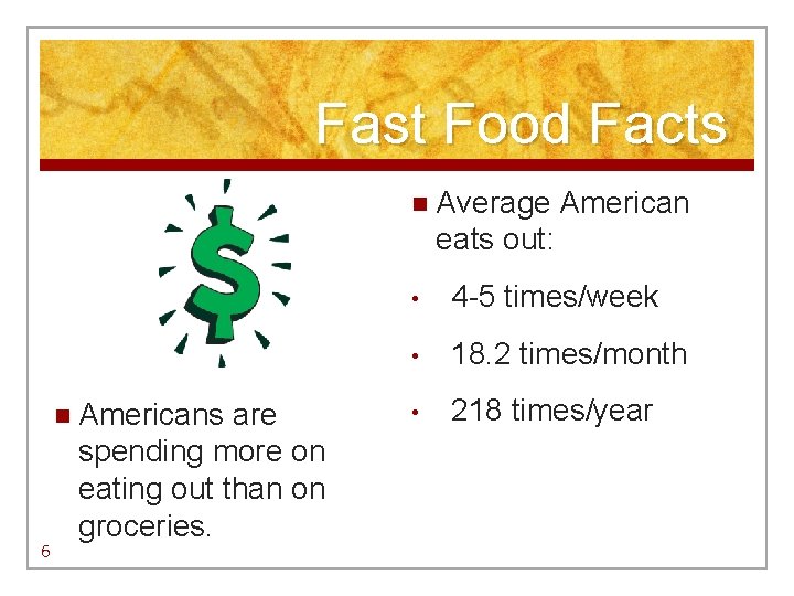 Fast Food Facts n Average American eats out: n Americans 6 are spending more Fast Food Facts n Average American eats out: n Americans 6 are spending more