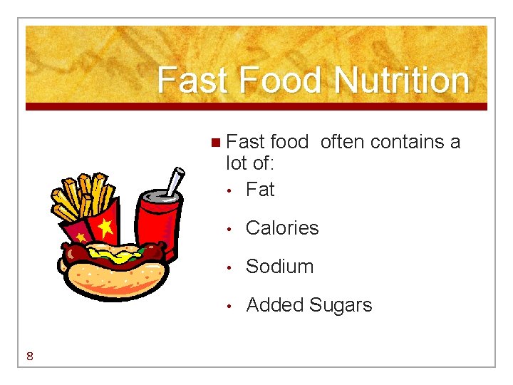 Fast Food Nutrition n Fast food often contains a lot of: • Fat 8 Fast Food Nutrition n Fast food often contains a lot of: • Fat 8