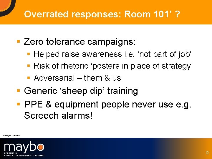 Overrated responses: Room 101’ ? § Zero tolerance campaigns: § Helped raise awareness i.