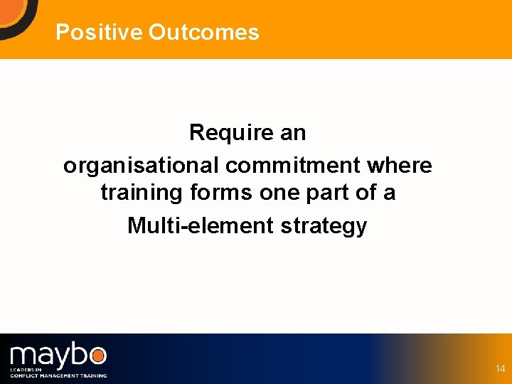 Positive Outcomes Require an organisational commitment where training forms one part of a Multi-element