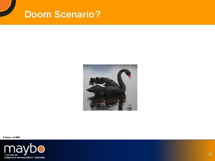 Doom Scenario? © Maybo Ltd 2006 15 