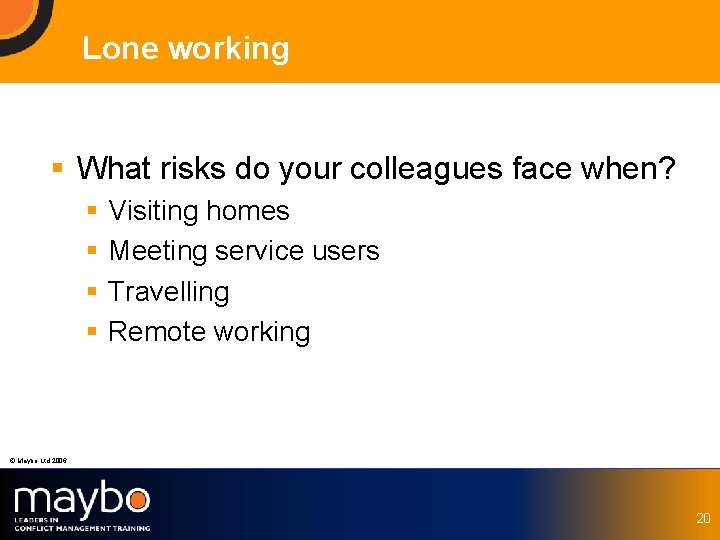 Lone working § What risks do your colleagues face when? § § Visiting homes