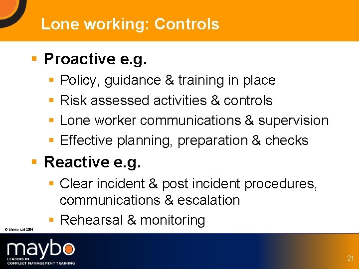 Lone working: Controls § Proactive e. g. § § Policy, guidance & training in