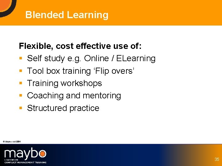 Blended Learning Flexible, cost effective use of: § Self study e. g. Online /