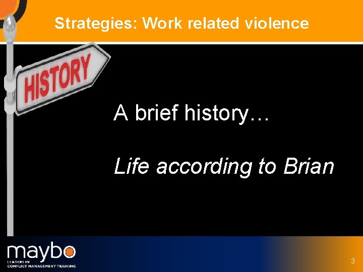 Strategies: Work related violence A brief history… Life according to Brian © Maybo Ltd