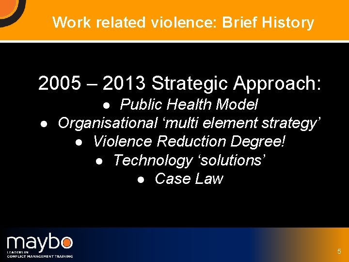 Work related violence: Brief History 2005 – 2013 Strategic Approach: Public Health Model Organisational