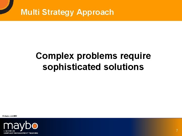 Multi Strategy Approach Complex problems require sophisticated solutions © Maybo Ltd 2006 7 