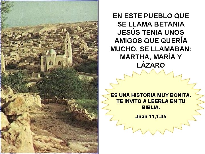 EN ESTE PUEBLO QUE SE LLAMA BETANIA JESÚS TENIA UNOS AMIGOS QUERÍA MUCHO. SE