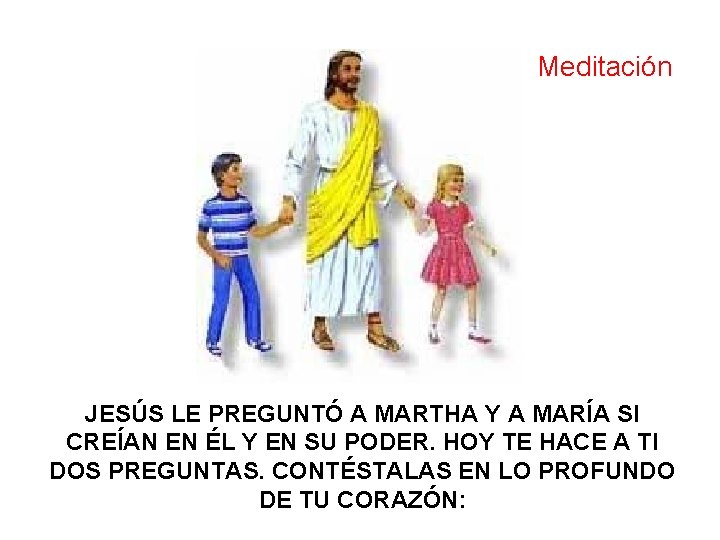 Meditación JESÚS LE PREGUNTÓ A MARTHA Y A MARÍA SI CREÍAN EN ÉL Y