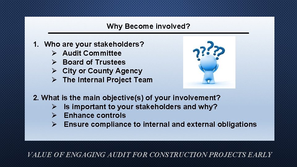 Why Become involved? 1. Who are your stakeholders? Ø Audit Committee Ø Board of