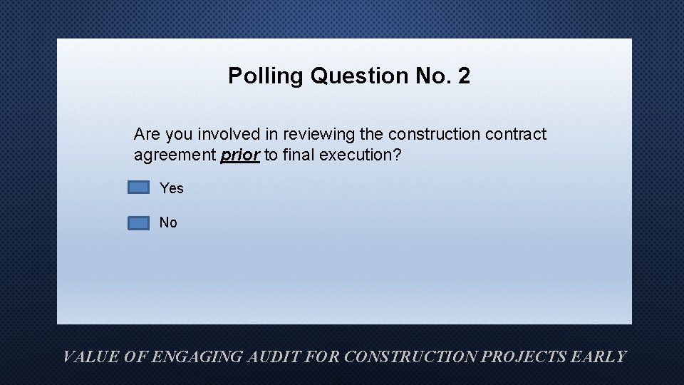 Polling Question No. 2 Are you involved in reviewing the construction contract agreement prior