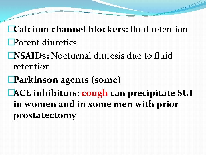 �Calcium channel blockers: fluid retention �Potent diuretics �NSAIDs: Nocturnal diuresis due to fluid retention