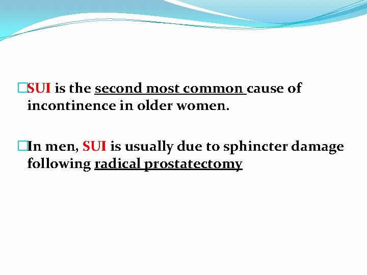�SUI is the second most common cause of incontinence in older women. �In men,