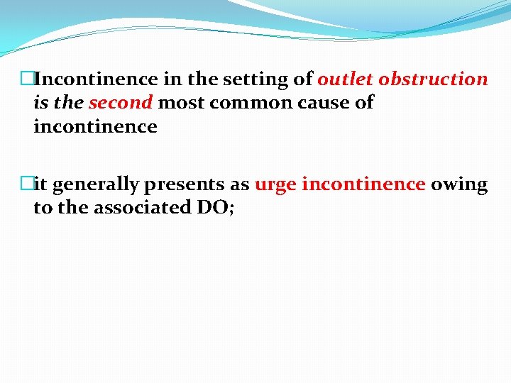 �Incontinence in the setting of outlet obstruction is the second most common cause of