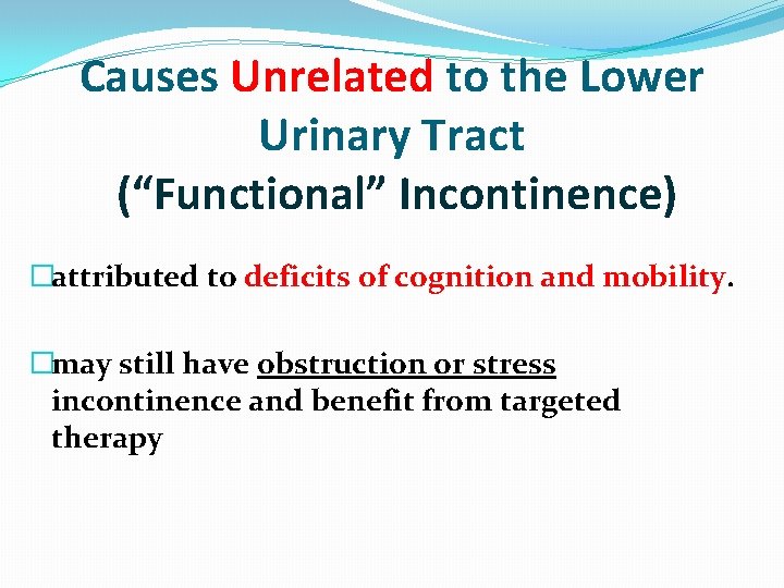 Causes Unrelated to the Lower Urinary Tract (“Functional” Incontinence) �attributed to deficits of cognition