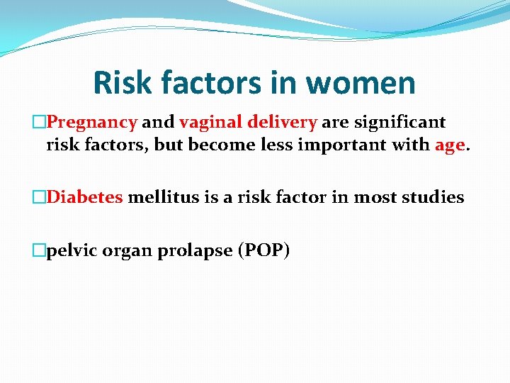 Risk factors in women �Pregnancy and vaginal delivery are significant risk factors, but become