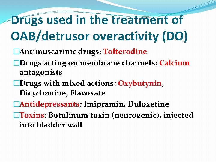 Drugs used in the treatment of OAB/detrusor overactivity (DO) �Antimuscarinic drugs: Tolterodine �Drugs acting