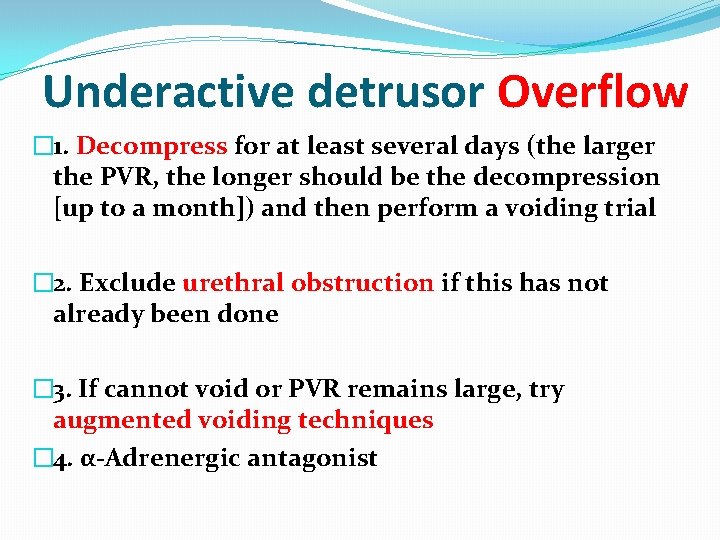 Underactive detrusor Overflow � 1. Decompress for at least several days (the larger the