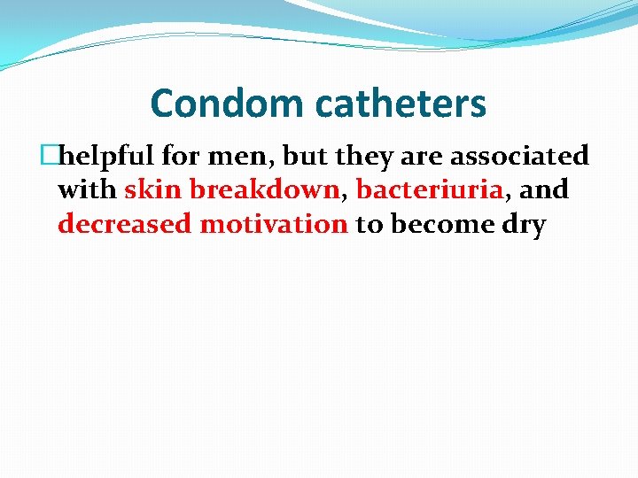 Condom catheters �helpful for men, but they are associated with skin breakdown, bacteriuria, and