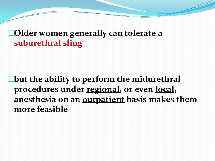 �Older women generally can tolerate a suburethral sling �but the ability to perform the
