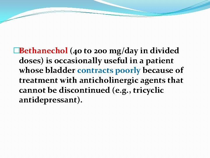 �Bethanechol (40 to 200 mg/day in divided doses) is occasionally useful in a patient