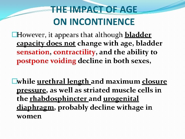 THE IMPACT OF AGE ON INCONTINENCE �However, it appears that although bladder capacity does