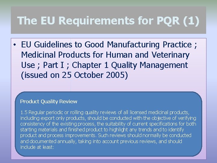 The EU Requirements for PQR (1) • EU Guidelines to Good Manufacturing Practice ;