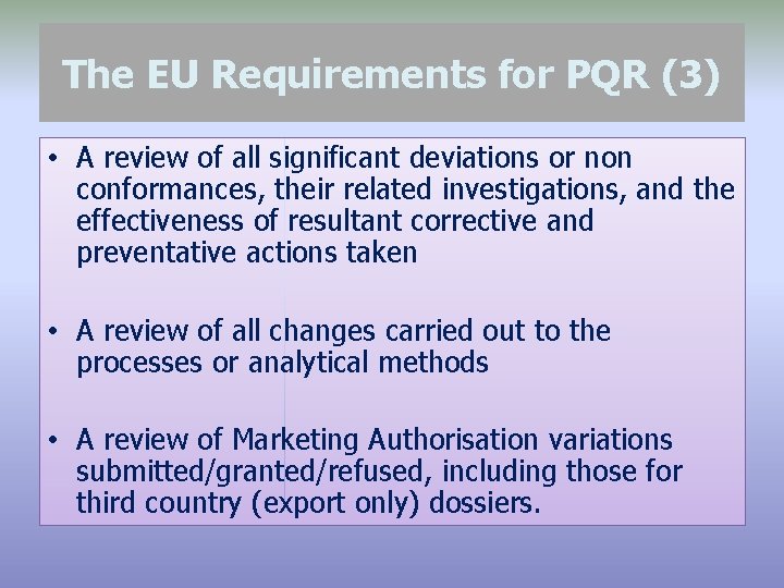 The EU Requirements for PQR (3) • A review of all significant deviations or