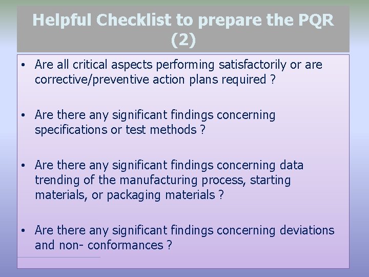 Helpful Checklist to prepare the PQR (2) • Are all critical aspects performing satisfactorily