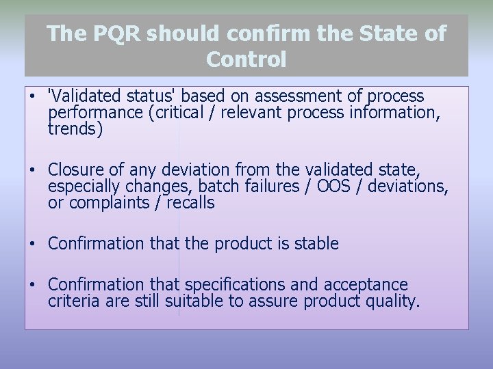 The PQR should confirm the State of Control • 'Validated status' based on assessment